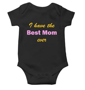 I Have Best Mom Ever Black Rompers for Baby Boy - KidsFashionVilla