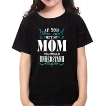 Load image into Gallery viewer, If You Met My Mom You Would Understand Mother and Daughter Matching T-Shirt- KidsFashionVilla
