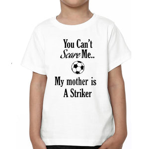 You Can't Scare Me My Mother Is A Striker Mother and Son Matching T-Shirt- KidsFashionVilla