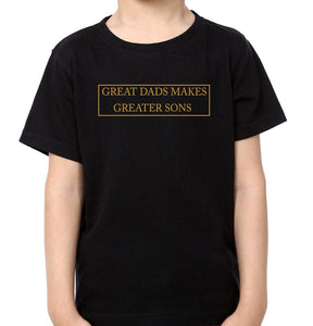 Great Dads Makes Greater Sons Father and Son Matching T-Shirt- KidsFashionVilla