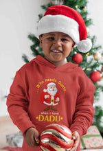 Load image into Gallery viewer, Who Need Santa When I Have Dadu Christmas Boy Hoodies-KidsFashionVilla
