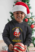 Load image into Gallery viewer, Who Need Santa When I Have Dadu Christmas Boy Hoodies-KidsFashionVilla
